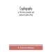 Cryptography: or, The history, principles, and practice of cipher-writing