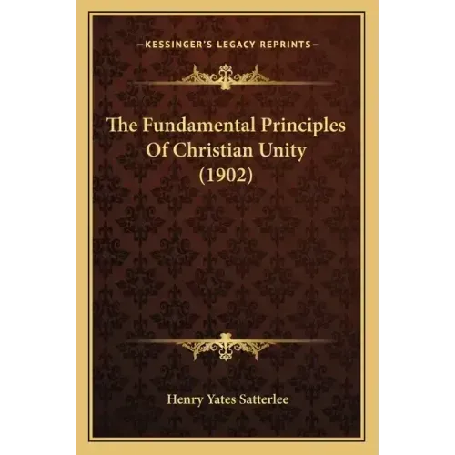 The Fundamental Principles Of Christian Unity (1902)