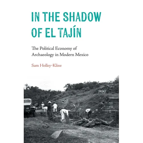 In the Shadow of El Tajín: The Political Economy of Archaeology in Modern Mexico