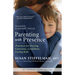 Parenting with Presence: Practices for Raising Conscious, Confident, Caring Kids
