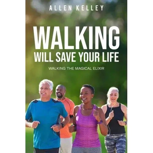 Walking Will Save Your Life: Walking the Magical Elixir
