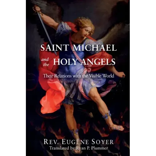 Saint Michael and the Holy Angels: Their Relations with the Visible World