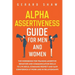 Alpha Assertiveness Guide for Men and Women: The Workbook for Training Assertive Behavior and Communication Skills to Live Bold, Command Respect and G