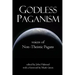 Godless Paganism: Voices of Non-Theistic Pagans