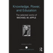 Knowledge, Power, and Education: The Selected Works of Michael W. Apple