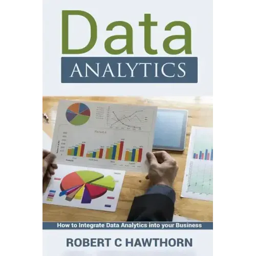 Data Analytics: An Introduction and Explanation into Predictive Analysis (How to Integrate Analytics into Your Business)