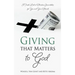 Giving that Matters to God: A Fresh Look at Christian Stewardship for You and Your Church