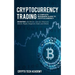 Cryptocurrency Trading: A Complete Beginners Guide to Cryptocurrency Investing with Bitcoin, Litecoin, Ethereum, Altcoin, Ripple, Dogecoin, Da