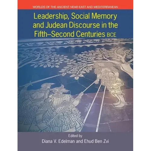 Leadership, Social Memory and Judean Discourse in the 5th-2nd Centuries BCE