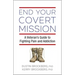 End Your Covert Mission: A Veteran's Guide to Fighting Pain and Addiction