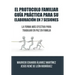 El Protocolo Familiar guía práctica para su elaboración en 7 sesiones: La forma más efectiva para trabajar en paz en familia