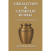 Cremation and Catholic Burial: A Guide for Families