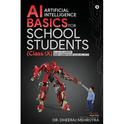 AI - Artificial Intelligence Basics For School Students (Class IX): As per the latest CBSE curriculum (Code No. 417)