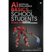AI - Artificial Intelligence Basics For School Students (Class IX): As per the latest CBSE curriculum (Code No. 417)
