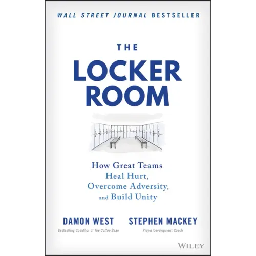 The Locker Room: How Great Teams Heal Hurt, Overcome Adversity, and Build Unity