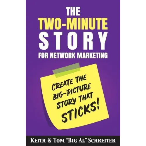 The Two-Minute Story for Network Marketing: Create the Big-Picture Story That Sticks!