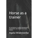 Horse as a Trainer: On Facilitation of Equine Development Programmes and Lessons from Horse-Trainers