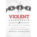 Violent Leadership: Be A Force For Change: Disrupt. Innovate. Energize.
