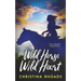 Wild Horse, Wild Heart: A Bear Dance Ranch Series Novel
