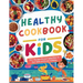 Healthy Cookbook for Kids Ages 8-12: 115+ Recipes Encouraging Kids to Eat Well and Enjoy Cooking