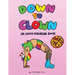 Down to Clown: An Adult Coloring Book