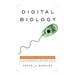 Digital Biology: How Nature Is Transforming Our Technology and Our Lives