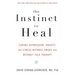 The Instinct to Heal: Curing Depression, Anxiety and Stress Without Drugs and Without Talk Therapy