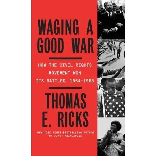 Waging a Good War: A Military History of the Civil Rights Movement, 1954-1968