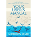Your User's Manual: A Guide for Purpose and an Anxiety Free Life in the 21st Century