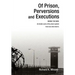 Of Prison, Perversions and Executions: BEHIND THE WIRE: An Inside Look at the prison system from one who lived it.
