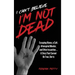 I Can't Believe I'm Not Dead: Escaping Abuse, a Cult, Attempted Murder and Other Insanities...A Story That Cannot Be True, But Is