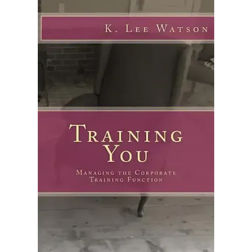 Training You: Managing the Corporate Training Function