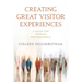 Creating Great Visitor Experiences: A Guide for Museum Professionals