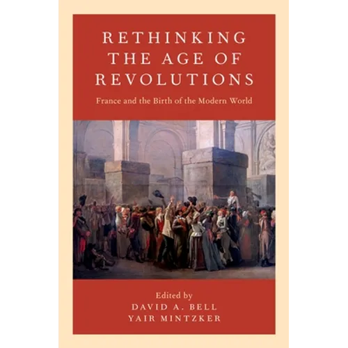 Rethinking the Age of Revolutions: France and the Birth of the Modern World