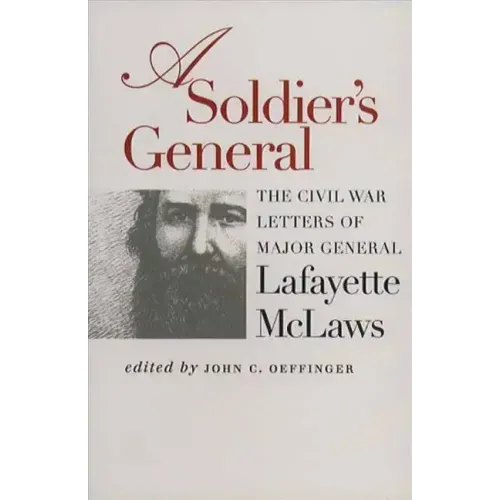 A Soldier's General: The Civil War Letters of Major General Lafayette McLaws