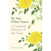 By Any Other Name: A Cultural History of the Rose