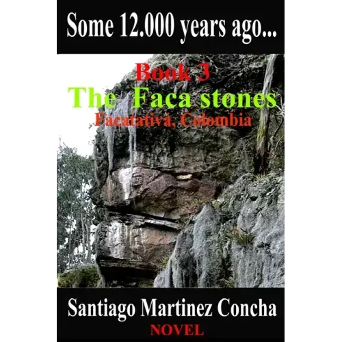 Some 12.000 years ago...: The Faca stones, Facatativa, Colombia