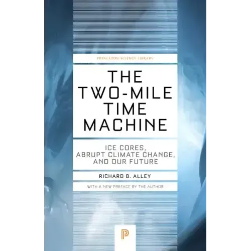 The Two-Mile Time Machine: Ice Cores, Abrupt Climate Change, and Our Future - Updated Edition