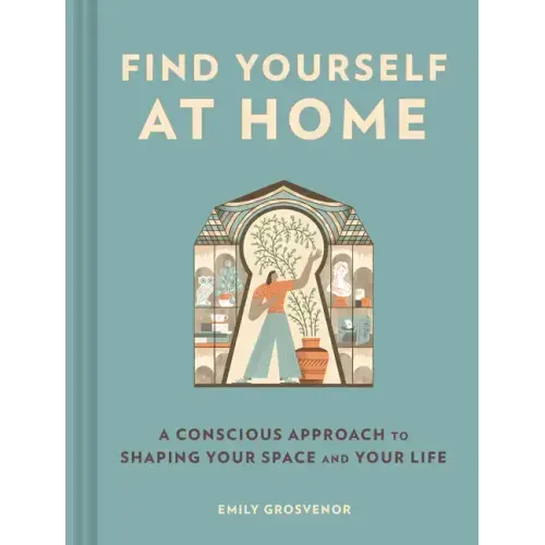 Find Yourself at Home: A Conscious Approach to Shaping Your Space and Your Life