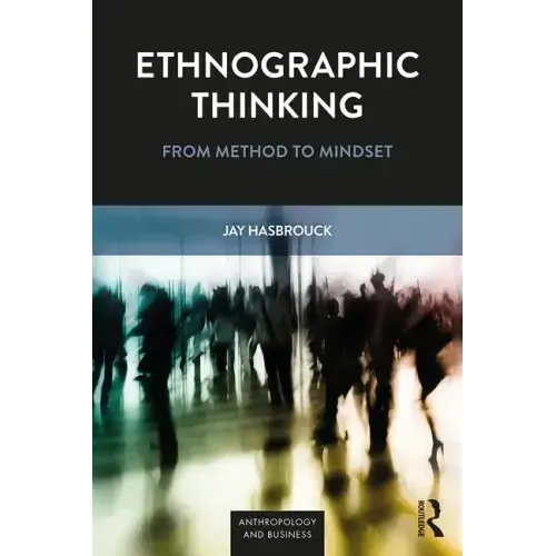 Ethnographic Thinking: From Method to Mindset
