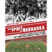 The Spirit of Nebraska: A History of Husker Game Day Traditions - the Tunnel Walk, Mascots, Cheer, and More