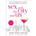 Sex and the City and Us: How Four Single Women Changed the Way We Think, Live, and Love