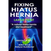 Fixing Hiatus Hernia: Large Print: A Natural Diet Treatment Hiatus Hernia