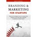 Branding & Marketing for Startups: The do-it-yourself plan to launch and promote your new small business or personal brand today!