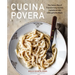 Cucina Povera: The Italian Way of Transforming Humble Ingredients Into Unforgettable Meals