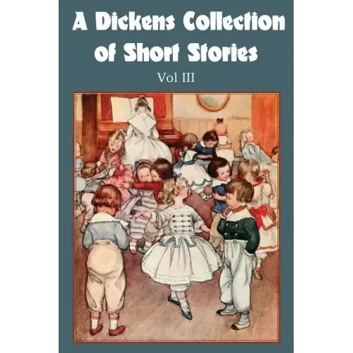 A Dickens Collection of Short Stories Vol III