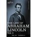 The Life of Abraham Lincoln: Vol. I: Drawn from Original Sources and Containing Many Speeches, Letters and Telegrams