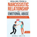 Healing from A Narcissistic Relationship and Emotional Abuse: Discover How to Recover, Protect and Heal Yourself after a Toxic Abusive Relationship wi