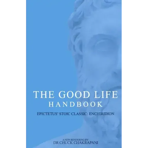 The Good Life Handbook: : Epictetus' Stoic Classic Enchiridion