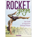 Rocket(r) Yoga: Your Guide to Progressive Ashtanga Vinyasa